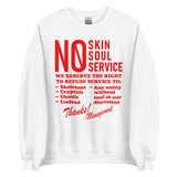 No Skin No Soul No Service - Oddly Specific Meme Sweatshirt