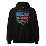 I Love Fishing More Than My Wife - Oddly Specific Meme Hoodie