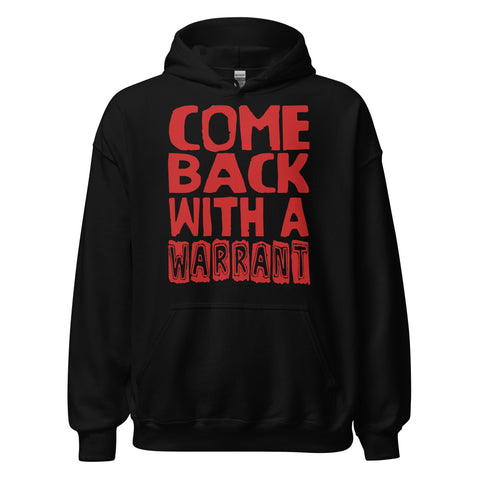 Come Back With A Warrant - Oddly Specific Meme Hoodie