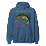 Busy Fishing Come Back With A Warrant - Meme Hoodie