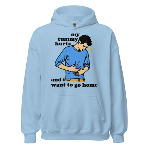 My Tummy Hurts And I Want To Go Home - Funny Meme Hoodie