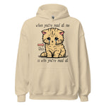 When You're Mad At Me This Is Who You're Mad At - Cute Meme Hoodie