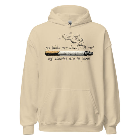 My Idols Are Dead And My Enemies Are In Power - Meme Hoodie