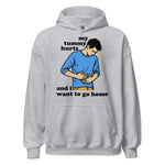 My Tummy Hurts And I Want To Go Home - Funny Meme Hoodie