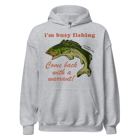 Busy Fishing Come Back With A Warrant - Meme Hoodie