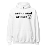 Are U Mad At Me - Meme Hoodie