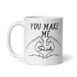 You Make Me Sick - Funny, Meme, Parody Mug