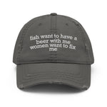 Fish Want To Have A Beer With Me, Women Want To Fix Me - Meme, Fishing, Women Want Me, Fish Fear Me Hat