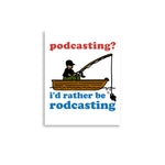 Podcasting? I&#39;d Rather Be Rodcasting - Fishing, Oddly Specific Meme Poster