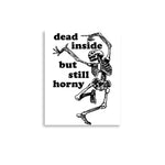 Dead Inside But Still Horny - Oddly Specific Skeleton Meme Poster