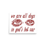 We Are All Dogs In God's Hot Car - Oddly Specific Meme Poster