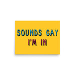 Sounds Gay I'm In - LGBTQ, Queer, Meme Poster