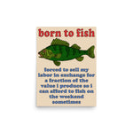 Born To Fish Forced To Sell My Labor - Fishing, Oddly Specific Meme Poster