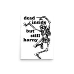 Dead Inside But Still Horny - Oddly Specific Skeleton Meme Poster