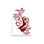 Freedom Is Never Given, It Must Be Taken - Punk, Radical, Anarchist, Socialist Poster