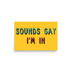 Sounds Gay I'm In - LGBTQ, Queer, Meme Poster