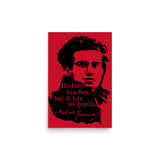 History Teaches But It Has No Pupils - Antonio Gramsci, Socialist, Leftist Poster