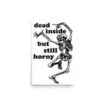 Dead Inside But Still Horny - Oddly Specific Skeleton Meme Poster