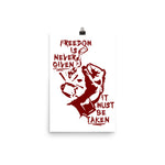 Freedom Is Never Given, It Must Be Taken - Punk, Radical, Anarchist, Socialist Poster