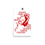 Those Who Do Not Move Do Not Notice Their Chains - Rosa Luxemburg Quote, Socialist, Leftist, Anarchist Poster