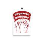 Organize The Unorganized - Labor Union, Solidarity, Leftist, Socialist Poster