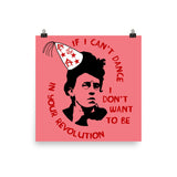 If I Can't Dance I Don't Want To Be In Your Revolution - Emma Goldman, Anarchist, Feminist, Socialist Poster