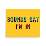 Sounds Gay I'm In - LGBTQ, Queer, Meme Poster