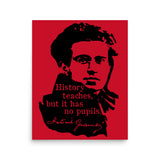 History Teaches But It Has No Pupils - Antonio Gramsci, Socialist, Leftist Poster