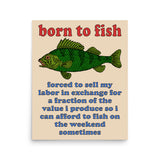 Born To Fish Forced To Sell My Labor - Fishing, Oddly Specific Meme Poster