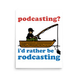 Podcasting? I&#39;d Rather Be Rodcasting - Fishing, Oddly Specific Meme Poster