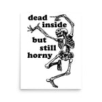 Dead Inside But Still Horny - Oddly Specific Skeleton Meme Poster