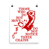 Those Who Do Not Move Do Not Notice Their Chains - Rosa Luxemburg Quote, Socialist, Leftist, Anarchist Poster