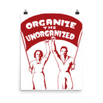 Organize The Unorganized - Labor Union, Solidarity, Leftist, Socialist Poster