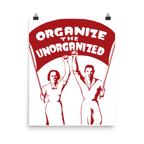 Organize The Unorganized - Labor Union, Solidarity, Leftist, Socialist Poster