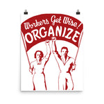 Workers Get Wise! Organize! - Labor Union, Solidarity, Leftist, Socialist Poster