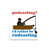 Podcasting? I&#39;d Rather Be Rodcasting - Fishing, Oddly Specific Meme Poster