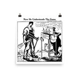 Now He Understands The Game - IWW, Socialist, Labor Union, Solidarity Poster