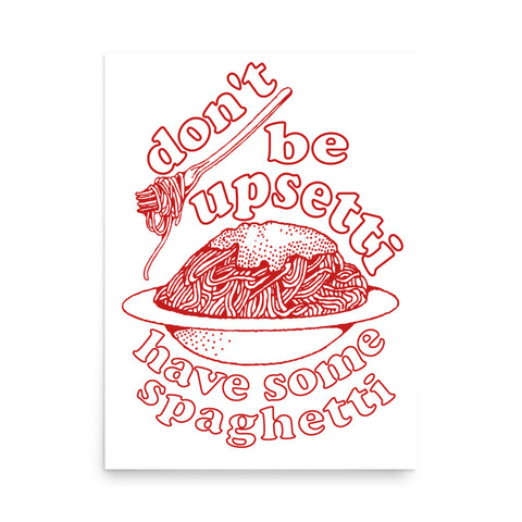 Don't Be Upsetti Have Some Spaghetti - Oddly Specific, Pasta, Meme Poster