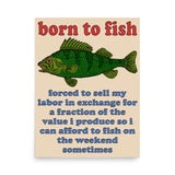 Born To Fish Forced To Sell My Labor - Fishing, Oddly Specific Meme Poster