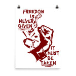 Freedom Is Never Given, It Must Be Taken - Punk, Radical, Anarchist, Socialist Poster