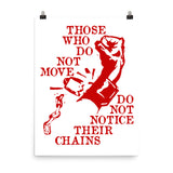 Those Who Do Not Move Do Not Notice Their Chains - Rosa Luxemburg Quote, Socialist, Leftist, Anarchist Poster