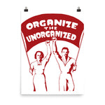 Organize The Unorganized - Labor Union, Solidarity, Leftist, Socialist Poster