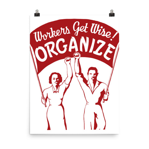 Workers Get Wise! Organize! - Labor Union, Solidarity, Leftist, Socialist Poster