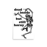 Dead Inside But Still Horny - Oddly Specific Skeleton Meme Poster