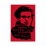 History Teaches But It Has No Pupils - Antonio Gramsci, Socialist, Leftist Poster