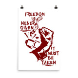 Freedom Is Never Given, It Must Be Taken - Punk, Radical, Anarchist, Socialist Poster