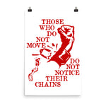 Those Who Do Not Move Do Not Notice Their Chains - Rosa Luxemburg Quote, Socialist, Leftist, Anarchist Poster