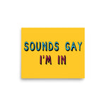 Sounds Gay I'm In - LGBTQ, Queer, Meme Poster