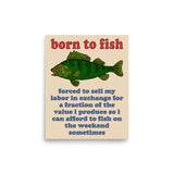 Born To Fish Forced To Sell My Labor - Fishing, Oddly Specific Meme Poster