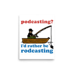 Podcasting? I&#39;d Rather Be Rodcasting - Fishing, Oddly Specific Meme Poster